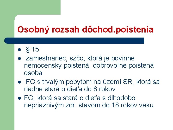 Osobný rozsah dôchod. poistenia l l § 15 zamestnanec, szčo, ktorá je povinne nemocensky