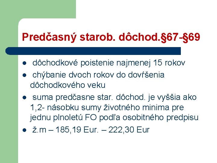 Predčasný starob. dôchod. § 67 -§ 69 l l dôchodkové poistenie najmenej 15 rokov