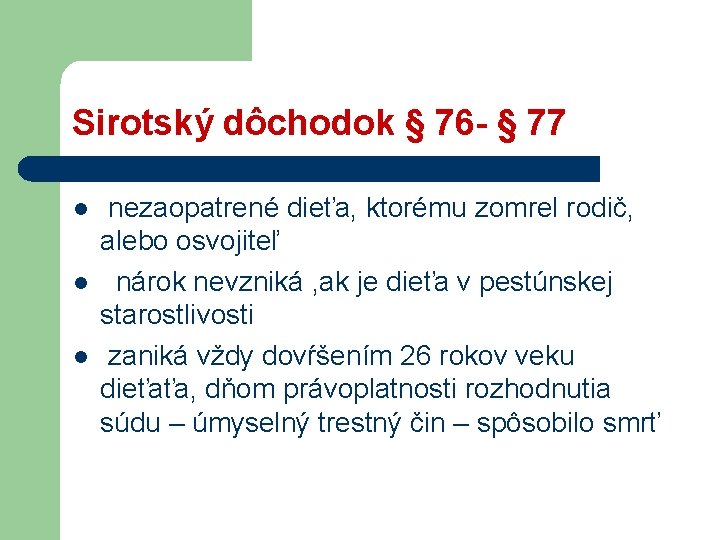 Sirotský dôchodok § 76 - § 77 l l l nezaopatrené dieťa, ktorému zomrel