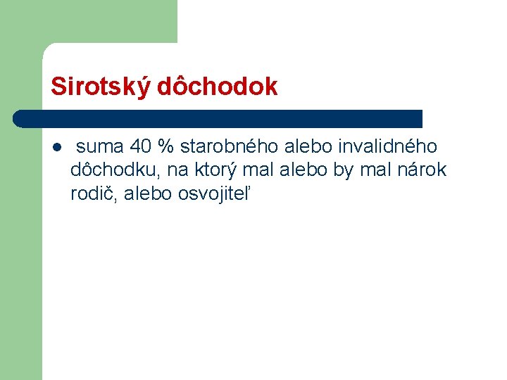 Sirotský dôchodok l suma 40 % starobného alebo invalidného dôchodku, na ktorý mal alebo