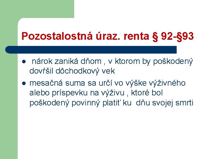 Pozostalostná úraz. renta § 92 -§ 93 l l nárok zaniká dňom , v