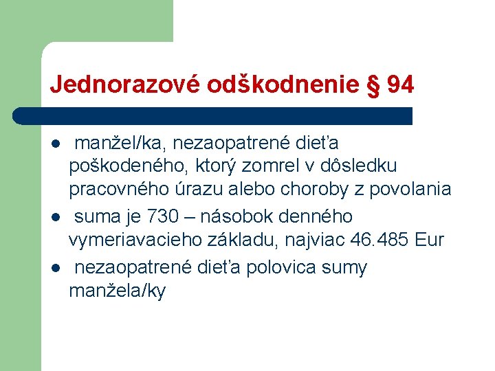 Jednorazové odškodnenie § 94 l l l manžel/ka, nezaopatrené dieťa poškodeného, ktorý zomrel v