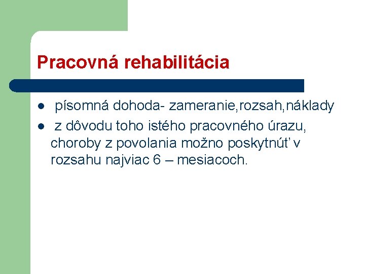 Pracovná rehabilitácia l l písomná dohoda- zameranie, rozsah, náklady z dôvodu toho istého pracovného