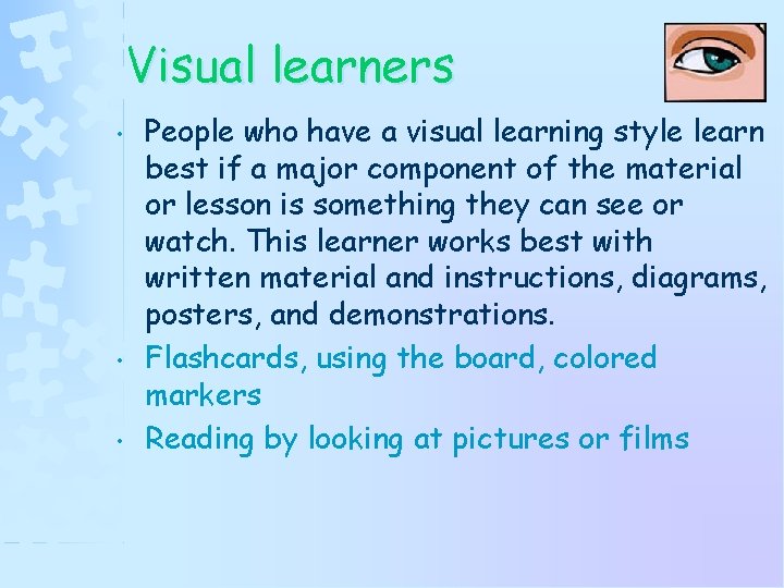 Visual learners • • • People who have a visual learning style learn best