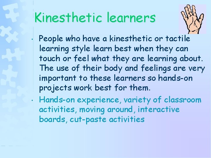 Kinesthetic learners • • People who have a kinesthetic or tactile learning style learn