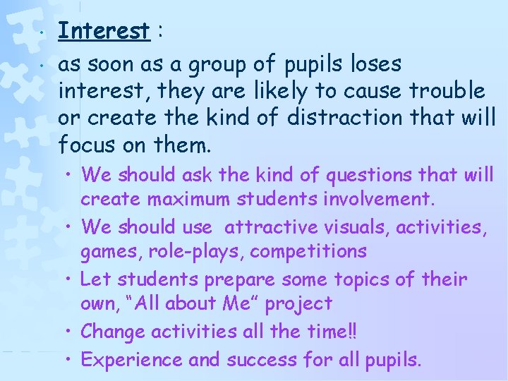  • • Interest : as soon as a group of pupils loses interest,