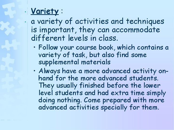  • • Variety : a variety of activities and techniques is important, they