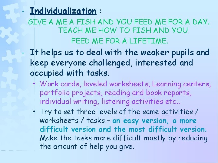  • Individualization : GIVE A ME A FISH AND YOU FEED ME FOR