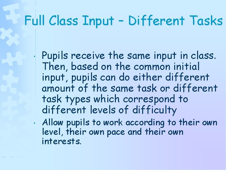 Full Class Input – Different Tasks • • Pupils receive the same input in