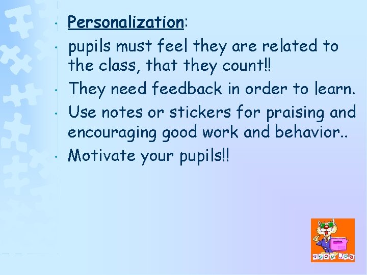  • • • Personalization: pupils must feel they are related to the class,