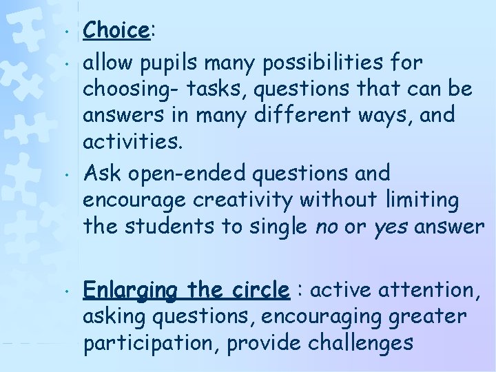  • • Choice: allow pupils many possibilities for choosing- tasks, questions that can