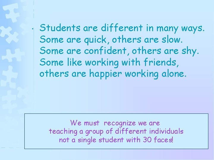  • Students are different in many ways. Some are quick, others are slow.