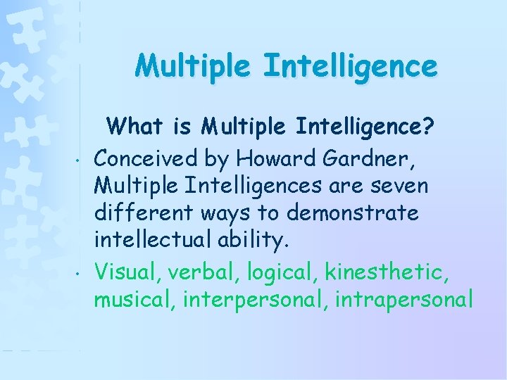 Multiple Intelligence • • What is Multiple Intelligence? Conceived by Howard Gardner, Multiple Intelligences