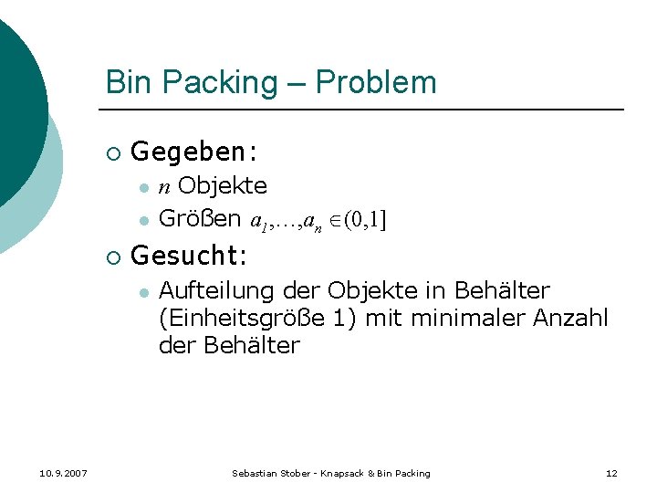 Bin Packing – Problem ¡ Gegeben: l l ¡ Gesucht: l 10. 9. 2007