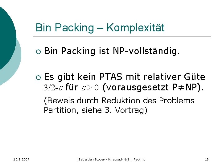 Bin Packing – Komplexität ¡ ¡ Bin Packing ist NP-vollständig. Es gibt kein PTAS