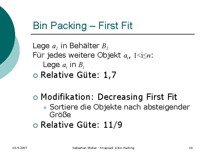 Bin Packing – First Fit Lege a 1 in Behälter B 1 Für jedes