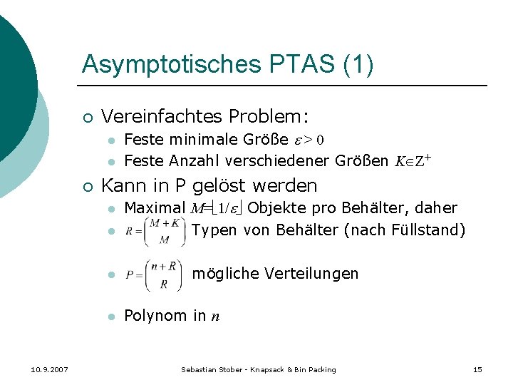 Asymptotisches PTAS (1) ¡ Vereinfachtes Problem: l l ¡ Kann in P gelöst werden