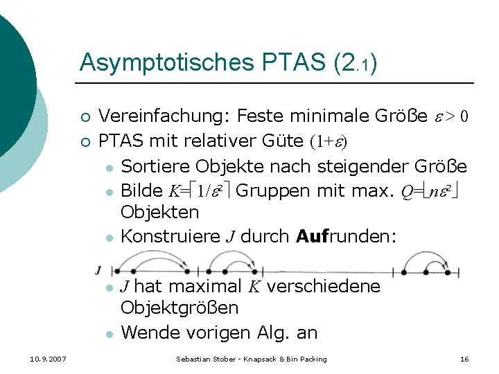 Asymptotisches PTAS (2. 1) ¡ ¡ Vereinfachung: Feste minimale Größe > 0 PTAS mit