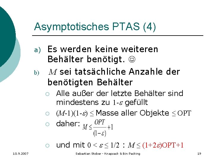 Asymptotisches PTAS (4) a) b) Es werden keine weiteren Behälter benötigt. M sei tatsächliche