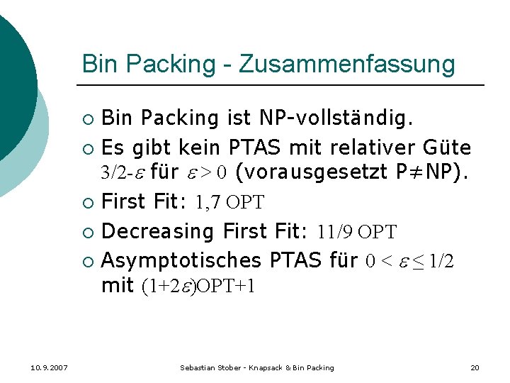 Bin Packing - Zusammenfassung Bin Packing ist NP-vollständig. ¡ Es gibt kein PTAS mit