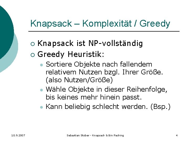 Knapsack – Komplexität / Greedy Knapsack ist NP-vollständig ¡ Greedy Heuristik: ¡ l l