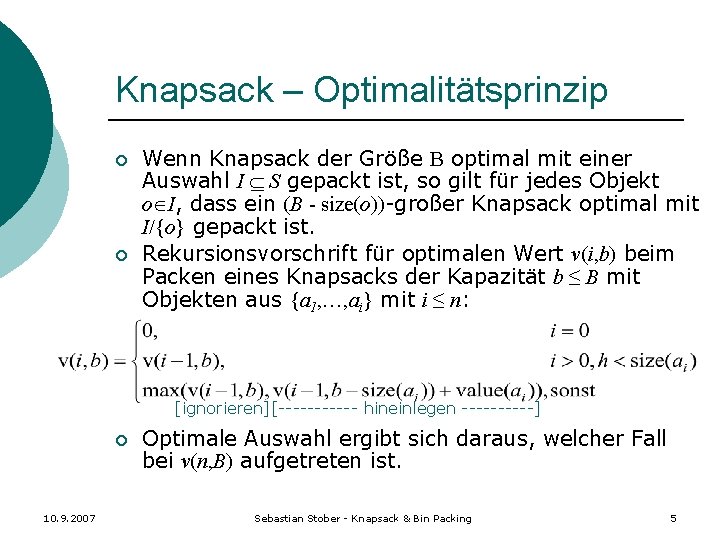 Knapsack – Optimalitätsprinzip ¡ ¡ Wenn Knapsack der Größe B optimal mit einer Auswahl