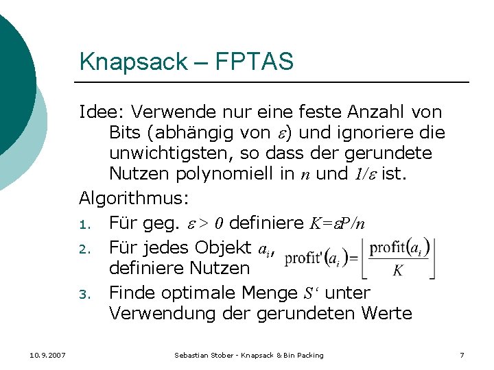 Knapsack – FPTAS Idee: Verwende nur eine feste Anzahl von Bits (abhängig von )