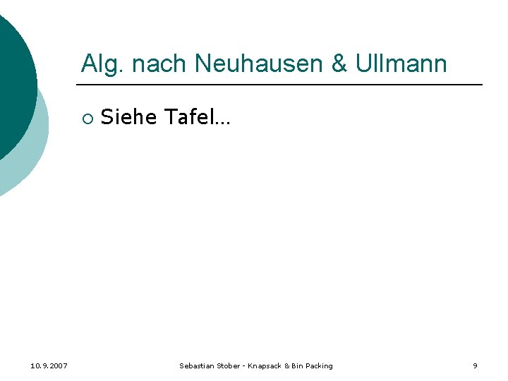 Alg. nach Neuhausen & Ullmann ¡ 10. 9. 2007 Siehe Tafel… Sebastian Stober -