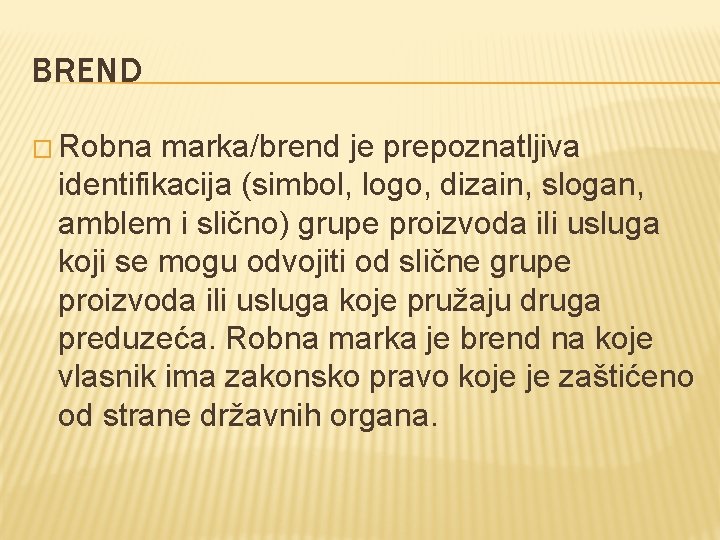 BREND � Robna marka/brend je prepoznatljiva identifikacija (simbol, logo, dizain, slogan, amblem i slično)