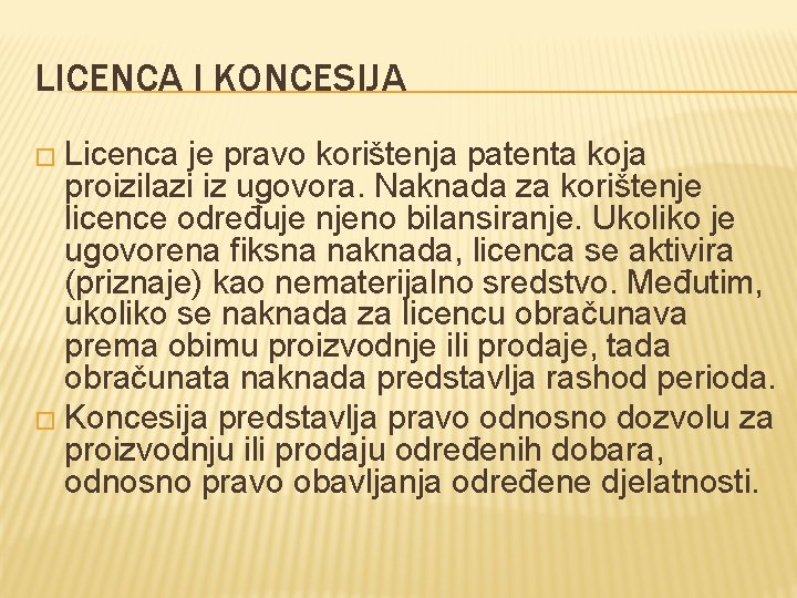 LICENCA I KONCESIJA � Licenca je pravo korištenja patenta koja proizilazi iz ugovora. Naknada