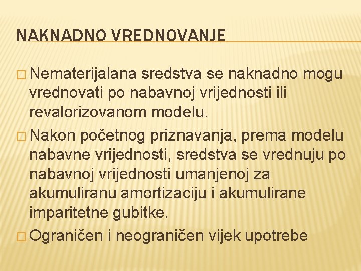 NAKNADNO VREDNOVANJE � Nematerijalana sredstva se naknadno mogu vrednovati po nabavnoj vrijednosti ili revalorizovanom