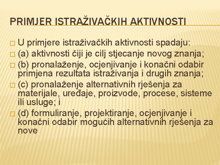 PRIMJER ISTRAŽIVAČKIH AKTIVNOSTI �U primjere istraživačkih aktivnosti spadaju: � (a) aktivnosti čiji je cilj