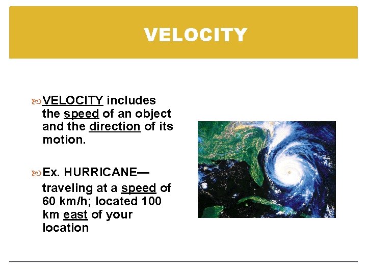 VELOCITY includes the speed of an object and the direction of its motion. Ex.