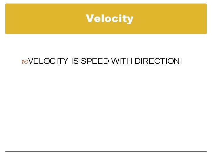 Velocity VELOCITY IS SPEED WITH DIRECTION! 