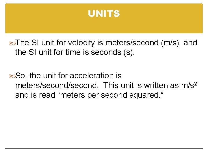 UNITS The SI unit for velocity is meters/second (m/s), and the SI unit for