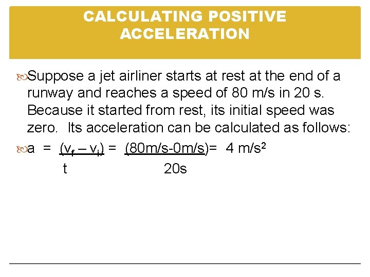 CALCULATING POSITIVE ACCELERATION Suppose a jet airliner starts at rest at the end of