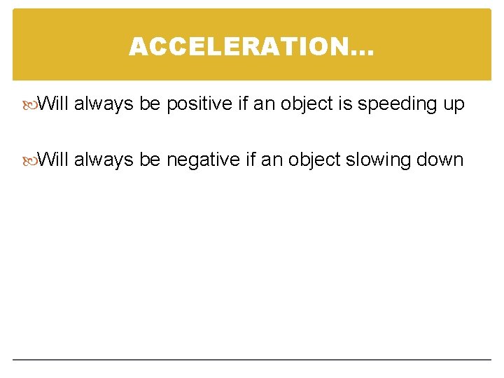 ACCELERATION… Will always be positive if an object is speeding up Will always be