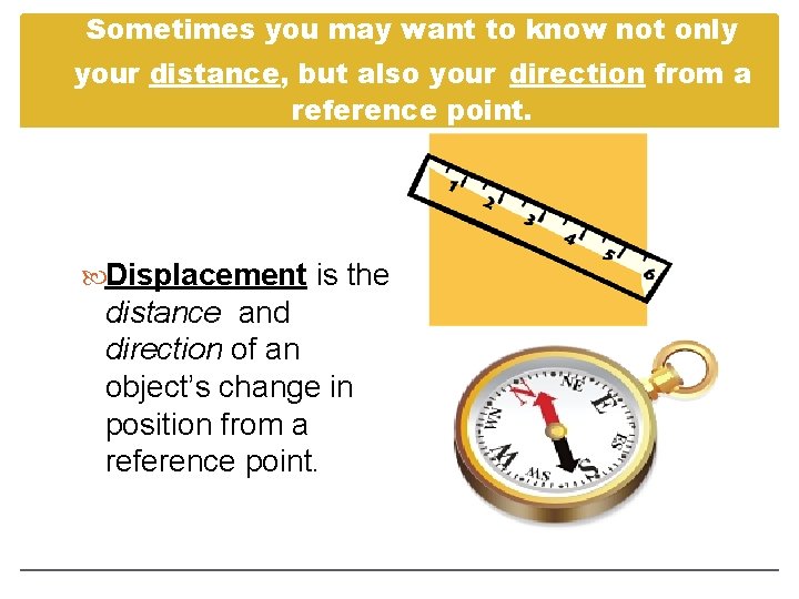 Sometimes you may want to know not only your distance, but also your direction
