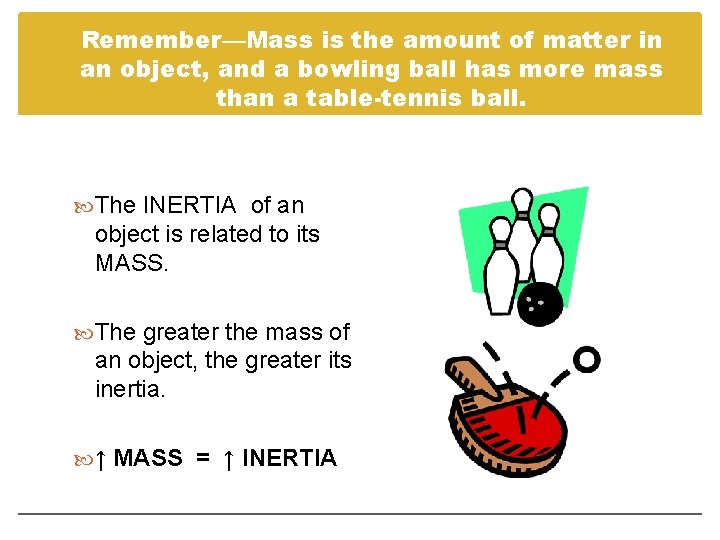 Remember—Mass is the amount of matter in an object, and a bowling ball has