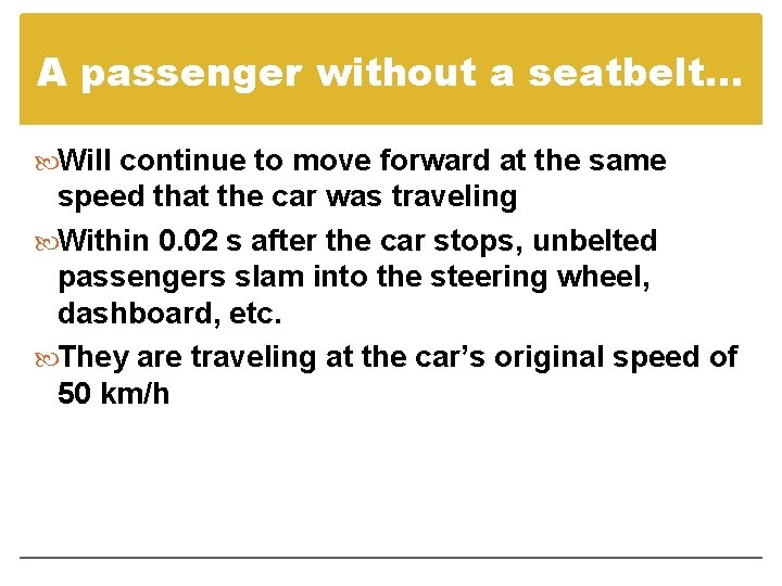 A passenger without a seatbelt… Will continue to move forward at the same speed