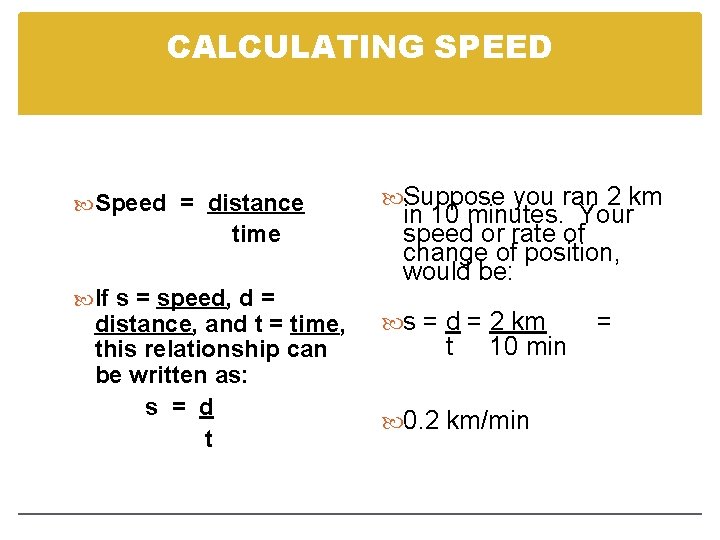 CALCULATING SPEED Speed = distance time If s = speed, d = distance, and