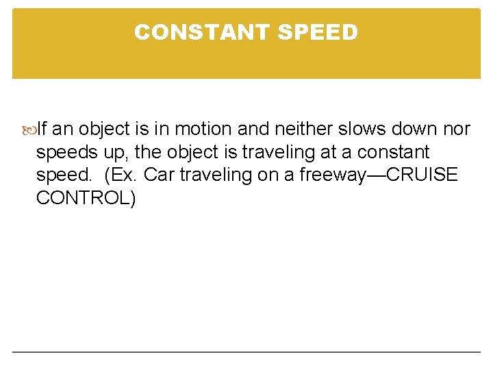 CONSTANT SPEED If an object is in motion and neither slows down nor speeds