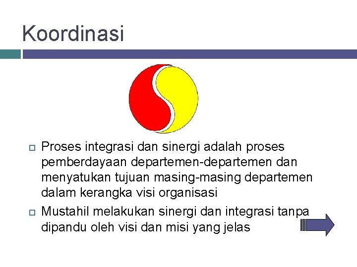 Koordinasi Proses integrasi dan sinergi adalah proses pemberdayaan departemen-departemen dan menyatukan tujuan masing-masing departemen