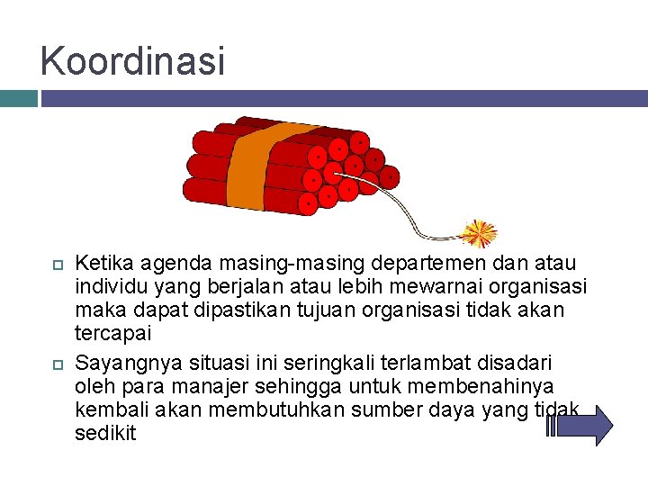 Koordinasi Ketika agenda masing-masing departemen dan atau individu yang berjalan atau lebih mewarnai organisasi
