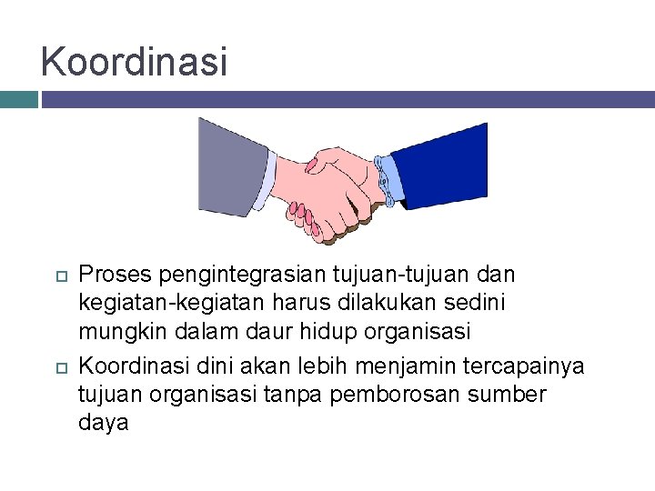 Koordinasi Proses pengintegrasian tujuan-tujuan dan kegiatan-kegiatan harus dilakukan sedini mungkin dalam daur hidup organisasi