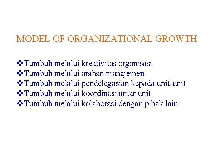 MODEL OF ORGANIZATIONAL GROWTH v. Tumbuh melalui kreativitas organisasi v. Tumbuh melalui arahan manajemen