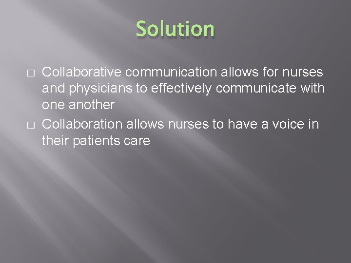 Solution � � Collaborative communication allows for nurses and physicians to effectively communicate with