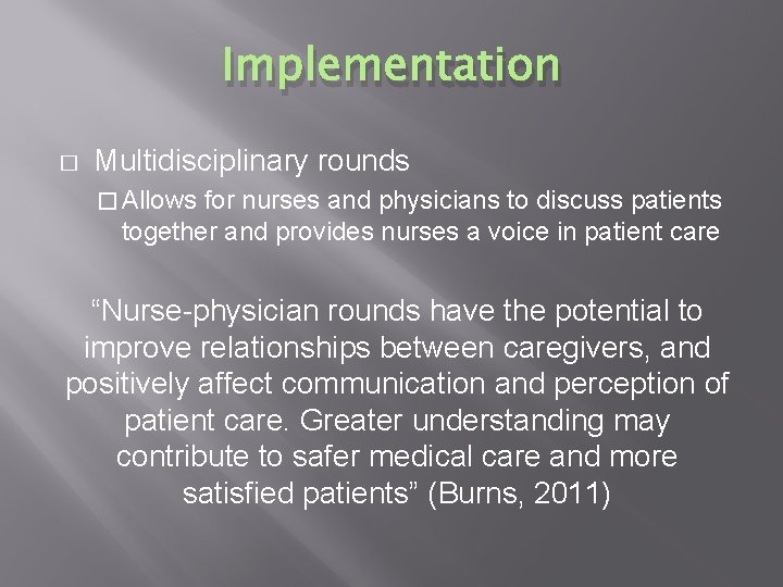 Implementation � Multidisciplinary rounds � Allows for nurses and physicians to discuss patients together