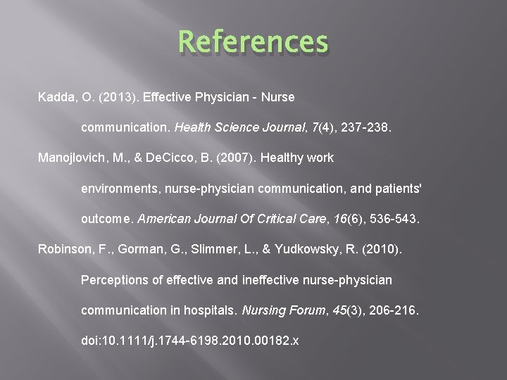 References Kadda, O. (2013). Effective Physician - Nurse communication. Health Science Journal, 7(4), 237