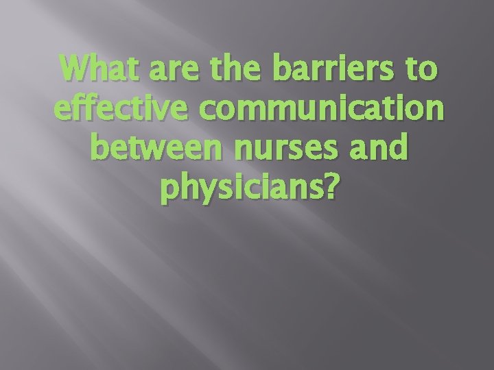 What are the barriers to effective communication between nurses and physicians? 